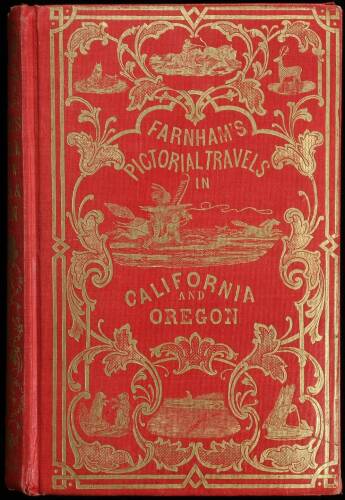 Life, Adventures and Travels in California...to which are added the Conquest of California, Travels in Oregon and History of the Gold Regions