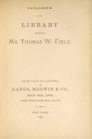 Catalogue of the Library Belonging to Mr. Thomas W. Field... Including an Unrivalled Collection of Books Relating to the American Indians, Collections of Historical Societies, and American History and Biography...