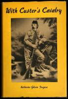 With Custer's Cavalry. From the memoirs of the Late Katherine Gibson, widow of Captain Francis M. Gibson of the Seventh Cavalry, U.S.A. (Retired)
