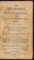 The Midwife's Practical Directory; or, Woman's Confidential Friend; Comprising Extensive Remarks on the Various Casualties...attending and following the period of gestation, with an appendix. Designed for the special use of the Botanic Friends of the Unit
