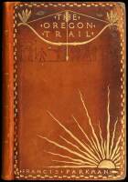 The Oregon Trail. Sketches of Prairie and Rocky-Mountain Life