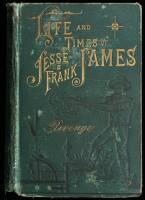 The Life, Times and Treacherous Death of Jesse James. The Only Correct and Authorized Edition...