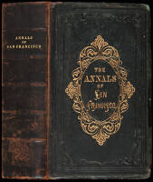 The Annals of San Francisco; Containing a Summary of the History of the First Discovery, Settlement, Progress, and Present Condition of California, and a Complete History of all the Important Events Connected with Its Great City: To Which Are Added, Biogr