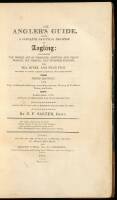 The Angler's Guide, Being a Complete Practical Treatise on Angling: Containing the Whole Art of Trolling, Bottom and Float-Fishing, and Trimmer-Angling, for Sea, River, and Pond Fish...