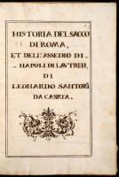 Historia del Sacco di Roma. et della Assedio di Napoli di Lautra, di Leonardo Santori da Caserta (&) Lettera di Mercurio Gattinara, Commissario della Esercito Imperiale alla Imperatore Carlo V.