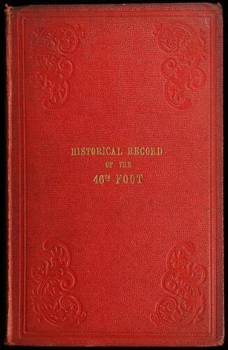 Historical Record of the Forty-Sixth, Or The South Devonshire, Regiment of Foot: Containing An Account of the Formation of the Regiment in 1741 and Its Subsequent Services to 1851