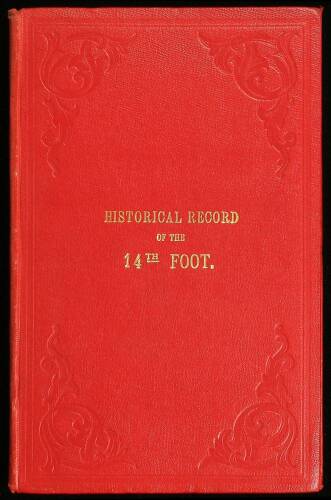 Historical Record of the Fourteenth, or the Buckinghamshire Regiment of Foot: Containing an account of the Formation of the Regiment in 1685, and of its subsequent services to 1845