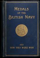 Medals of the British Navy and How They Were Won. With a list of those officers who for their gallant conduct were granted honorary swords and plate by the committee of the Patriotic Fund