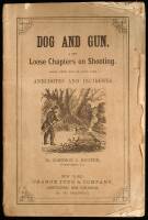 Dog and Gun. A Few Loose Chapters on Shooting. Among which will be found some Anecdotes and Incidents