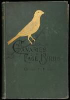 Canaries and Cage-Birds: The Food, Care, Breeding, Diseases and Treatment of All House Birds. Birds for Pleasure and for Profit
