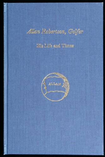 Allan Robertson, Golfer: His Life and Times. Publisher's Presentation Copy