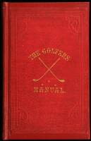 The Golfer's Manual; Being an Historical and Descriptive Account of the National Game of Scotland; with an Appendix. By A Keen Hand