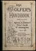 The Golfer's Handbook, including History of the Game, Hints to Beginners, the Feats of Champion Golfers, Lists of Leading Clubs and their Office-Bearers, &c.