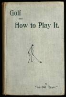 Golf and How to Play It. By "An Old Player"