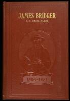 James Bridger: Trapper, Frontiersman, Scout and Guide. A Historical Narrative.... To which is incorporated a verbatim copy, annotated, of James Bridger: A Biographical Sketch by Maj. Gen. Grenville M. Dodge