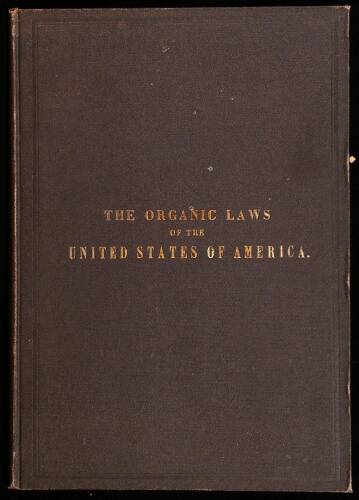 Organic Laws of the United States of America: The Declaration of Independence - 1776. Articles of Confederation - 1777. An Ordinance for the Government of the Territory of the United States Northwest of the River Ohio - 1787. Constitution of the United St