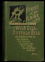Heroes of the Plains, or Lives and Wonderful Adventures of Wild Bill, Buffalo Bill, Kit Carson, Capt. Payne, Capt. Jack, Texas Jack, California Joe, and other Celebrated Indian Fighters, Scouts, Hunters and Guides, including a Tre and Thrilling History of