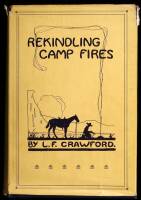 Rekindling Camp Fires: The Exploits of Ben Arnold (Connor) (Wa-si-ci Tam-a-he-ca). An Authentic Narrative of Sixty Years in the Old West as Indian Fighter, Gold Miner, Cowboy, Hunter and Army Scout