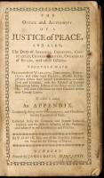 The Office and Authority of a Justice of Peace. And also, the Duty of Sheriffs, Coroners, Constables, Churchwardens, Overseers of Roads, and other Officers. Together with Precedents of Warrants, Judgments, Executions, and other Legal Process ... To which 