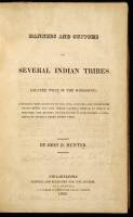 Manners and Customs of Several Indian Tribes Located West of the Misissippi; Including some account of the soil, climate, and vegetable productions, and the Indian Materia Medica: to which is prefixed the history of the author's life during a residence of