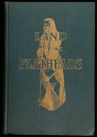 Land of the Flatheads: A Sketch of the Flathead Reservation, Montana, Its Past and Present, Its Hopes and Possibilities for the Future