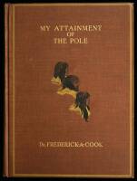 My Attainment of the Pole: Being the Record of the Expedition that First Reached the Boreal Center, 1907-1909, with the Final Summary of the Polar Controversy