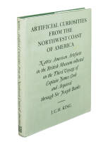 Artificial Curiosities from the Northwest Coast of America: Native American Artefacts in the British Museum collected on the Third Voyage of Captain James Cook and acquired through Sir Joseph Banks