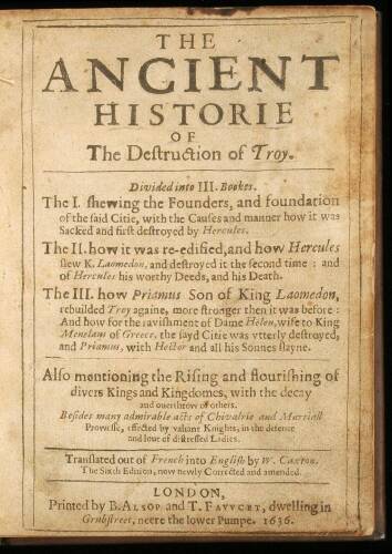 The ancient historie of the destruction of Troy. Divided into III. bookes. The I. shewing the founders, and ... how it was ... first destroyed by Hercules. The II. how it was re-edified, and how Hercules ... destroyed it ... The III. how Priamus ... rebui