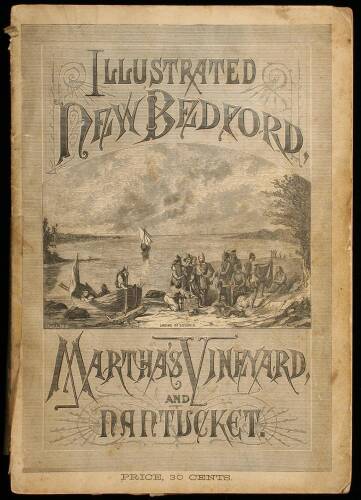 Illustrated New Bedford, Martha's Vineyard, and Nantucket: Sketches of Discoveries, Aborigines, Settlers, Wars, Incidents, Towns, Hamlets, Scenes, Camp Meetings, Cottages and Interesting Localities, with Maps of the Islands, and a New Index Map of the Cot