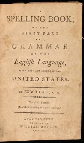 A Spelling Book; or the First Part of a Grammar of the English Language, as Written and Spoken in the United States