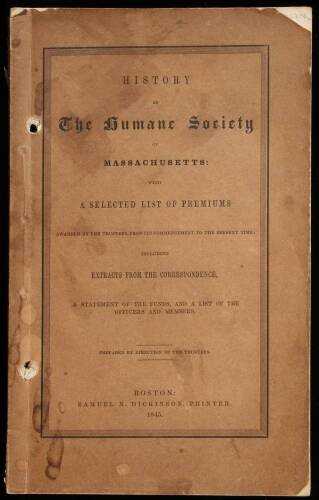 History of the Humane Society of Massachusetts: with a Selected List of Premiums Awarded by the Trustees, from its Commencement to the Present Time; Including Extracts from the Correspondence, a Statement of the Funds, and a List of the Officers and Membe