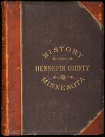 History of Hennepin County and the City of Minneapolis, Including the Explorers and Pioneers of Minnesota...