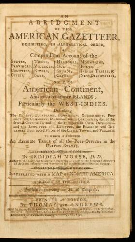 An Abridgement of the American Gazetteer, Exhibiting, in Alphabetical Order, a Compendious Account of the States, Towns, Provinces, . . . Indian Tribes, etc. on the American Continent and its Appendant Islands, including the West Indies