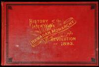 History of Later Years of the Hawaiian Monarchy . . . and the Revolution of 1893