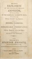 Dreadful Explosion of His Majesty's Frigate Amphion, of Thirty-two Guns, in the Hamoaze, Plymouth Dock, September 22, 1796 . . . Also, the Loss of a Spanish Frigate on the Coast of Mexico, in 1678