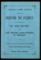 Captain and Mrs. Crapo's Feat of Crossing the Atlantic in the Tiny Boat the "New Bedford" from New Bedford, Massachusetts, to Penzance: The Captain's Yarn, Telling the Chief Events of the Voyage