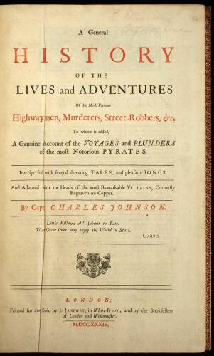 A General History of the Lives and Adventures of the Most Famous Highwaymen, Murderers, Street-robbers, &c. To which is added, a Genuine Account of the Voyages and Plunders of the most Notorious Pyrates. Interspersed with several diverting tales, and plea