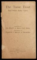 The Tame Trout and Other Fairy Tales. Narrated by Ed Grant of Beaver Pond, Maine. Chronicled by Francis I. Maule of Philadelphia