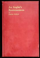 An Angler's Reminiscences. A Record of Sport, Travel and Adventure. With Autobiography of the Author