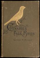 Canaries and Cage-Birds: The Food, Care, Breeding, Diseases and Treatment of All House Birds. Birds for Pleasure and for Profit