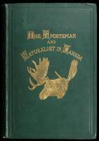 The Sportsman and Naturalist in Canada, or Notes on the Natural History of the Game, Game Birds, and Fish of that Country