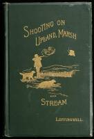 Shooting on Upland, Marsh, and Stream. A Series of Articles...