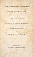 Clinical Lectures on Surgery, Delivered at Hotel Dieu, in 1832. Published by an Association of Physicians. Translated from the French by A. Sidney Doane