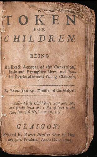 A Token for Children: Being An Exact Account of the Conversion, Holy and Exemplary Lives, and Joyful Deaths of several Young Children