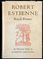 Robert Estienne: Royal Printer. An Historical Study of the Elder Staphanus