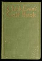 Chick Evans' Golf Book: The Story of the Sporting Battles of the Greatest of all Amateur Golfers