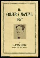 The Golfer's Manual, Being an Historical and Descriptive Account of the National Game of Scotland by `A Keen Hand' and Originally Published in 1857