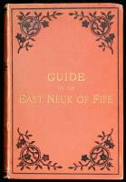 Guide to the East Neuk of Fife: Embracing All the Towns and Villages, Antiquities and Places of Interest Between Fifeness and Leven in Two Parts