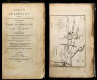 Delineations of St Andrews; Being a Particular Account of Every Thing Remarkable in the History and Present State of the City and Ruins, the University, and Other Interesting Objects of that Ancient Ecclesiastical Capital of Scotland....