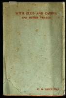 With Club and Caddie: Verses and Parodies by E.M. Griffiths, with a few by M.G., B.G., and L.C.H.G.